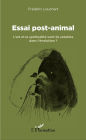 Essai post-animal: L'art et la spiritualité sont-ils solubles dans l'évolution ?