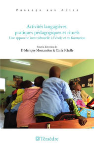 Title: Activités langagières, pratiques pédagogiques et rituels: Une approche interculturelle à l'école et en formation, Author: Frédérique Montandon
