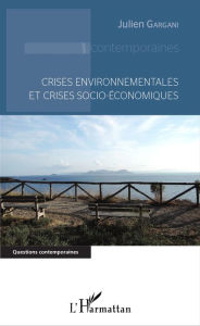 Title: Crises environnementales et crises socio-économiques, Author: Julien Gargani