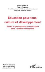 Title: Education pour tous, culture et développement: Enjeux et perspectives de l'éducation dans l'espace francophone, Author: Pierre Fonkoua