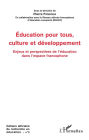 Education pour tous, culture et développement: Enjeux et perspectives de l'éducation dans l'espace francophone