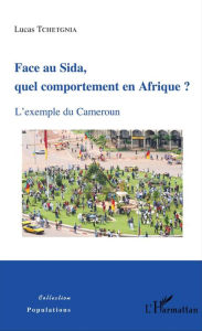 Title: Face au Sida, quel comportement en Afrique ?: L'exemple du Cameroun, Author: Lucas Tchetgnia