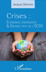 Title: Crises: Économies émergentes et grands pays de l'OCDE, Author: Jacques Delorme