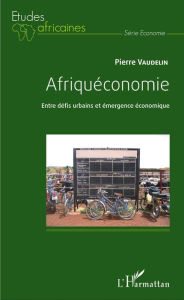 Title: Afriquéconomie: Entre défis urbains et émergence économique, Author: pierre vaudelin