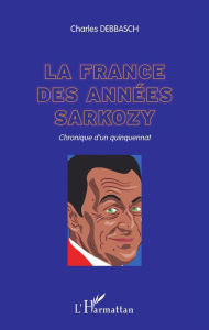 Title: La France des années Sarkozy: Chronique d'un quinquennat, Author: Charles Debbasch