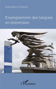 Title: Enseignement des langues en immersion: Approche didactique, perspective philosophique, le cas de l'Irlande, Author: Anne-Marie O'Connell
