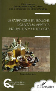 Title: Le patrimoine en bouche, nouveaux appétits, nouvelles mythologies, Author: Sylvie Brodziak