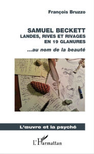 Title: Samuel Beckett: Landes, rives et rivages en 19 glanures - ... au nom de la beauté, Author: François Bruzzo