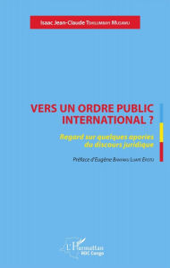 Title: Vers un ordre public international ?: Regard sur quelques apories du discours juridique, Author: Isaac Jean-Claude Tshilumbayi Musawu