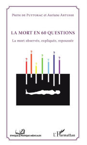 Title: La mort en 60 questions: La mort observée, expliquée, repoussée, Author: Auriane Artusse