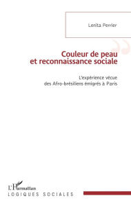 Title: Couleur de peau et reconnaissance sociale: L'expérience vécue des Afro-brésiliens émigrés à Paris, Author: Lenita Perrier