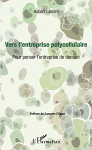 Title: Vers l'entreprise polycellulaire: Pour penser l'entreprise de demain, Author: Hubert Landier