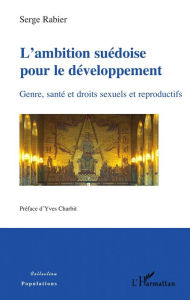 Title: L'ambition suédoise pour le développement: Genre, santé et droits sexuels et reproductifs, Author: Serge Rabier