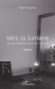 Title: Vers la lumière: Le prophète face au miroir, Author: Nabil Dagher