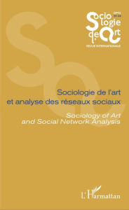 Title: Sociologie de l'art et analyse des réseaux sociaux: Sociology of Art and Social Network Analysis - Opus - Sociologie de l'Art 25-26, Author: Florent Gaudez