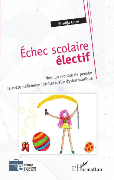Échec scolaire électif: Vers un modèle de pensée de cette déficience intellectuelle dysharmonique