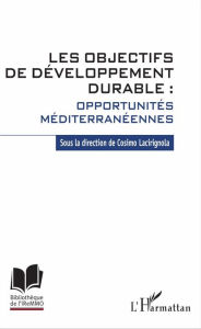 Title: Les objectifs de développement durable : opportunités méditerranéennes, Author: Cosimo Lacirignola