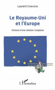 Title: Le Royaume-Uni et l'Europe: Histoire d'une relation complexe, Author: Laurent Chikhoun