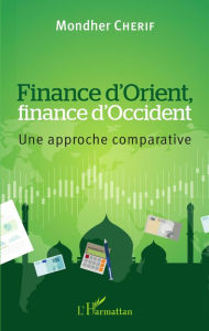 Title: Finance d'Orient, finance d'Occident: Une approche comparative, Author: Mondher Cherif