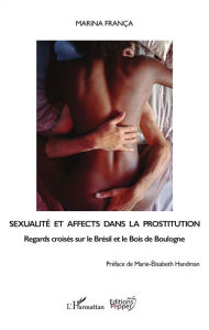 Title: Sexualité et affects dans la prostitution: Regards croisés sur le Brésil et le bois de Boulogne, Author: Marina França
