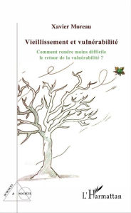 Title: Vieillissement et vulnérabilité: Comment rendre moins difficile le retour de la vulnérabilité ?, Author: Xavier Moreau