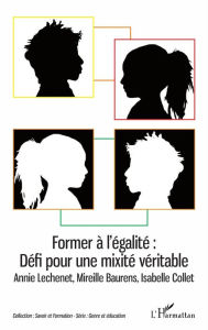 Title: Former à l'égalité : Défi pour une mixité véritable: Annie Lechenet, Mireille Baurens, Isabelle Collet, Author: Isabelle Collet