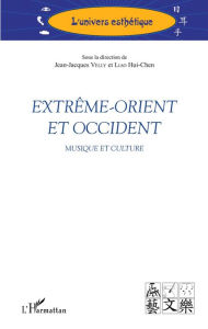 Title: Extrême-Orient et Occident: Musique et culture, Author: Hui-Chen Liao
