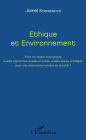 Ethique et Environnement: Face aux enjeux écologiques, quelles approches, quelles priorités, quelles pistes privilégier, pour une alternative humaine et durable ?