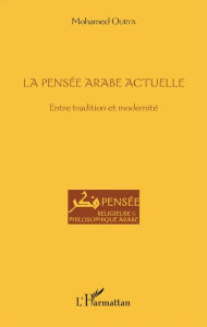 Title: La pensée arabe actuelle: Entre tradition et modernité, Author: Mohamed Ourya