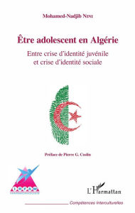 Title: Être adolescent en Algérie: Entre crise d'identité juvénile et crise d'identité sociale, Author: Mohamed-Nadjib Nini