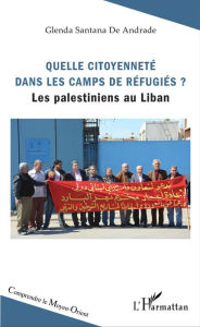 Title: Quelle citoyenneté dans les camps de réfugiés ?: Les Palestiniens au Liban, Author: Glenda Santana de Andrade