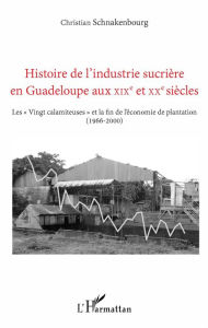 Title: Histoire de l'industrie sucrière en Guadeloupe aux XIXe et XXe siècles: Les 