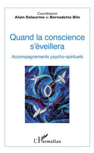 Title: Quand la conscience s'éveillera: Accompagnements psycho-spirituels, Author: Bernadette Blin