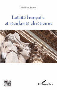 Title: Laïcité française et sécularité chrétienne, Author: Bénédicte Bernard