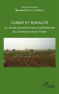 Title: Climat et ruralité en zones soudaniennes et sahéliennes du Cameroun et du Tchad, Author: Bernard Gonné