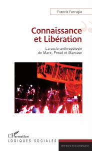 Title: Connaissance et Libération: La socio-anthropologie de Marx, Freud et Marcuse, Author: Francis Farrugia