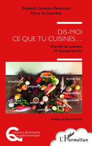 Title: Dis moi ce que tu cuisines...: 10 profils de cuisiniers - 70 recettes fétiches, Author: Fanny de Lavarene