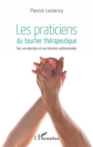 Title: Les praticiens du toucher thérapeutique: Vers une éducation et une formation professionnelles, Author: Patrick Leclercq