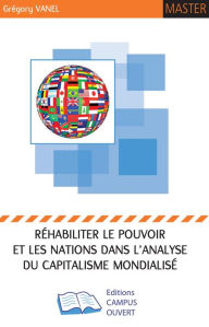Title: Réhabiliter le pouvoir et les Nations dans l'analyse du Capitalisme Mondialisé, Author: Editions Campus Ouvert