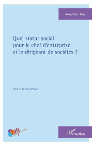 Title: Quel statut social pour le chef d'entreprise et le dirigeant de sociétés ?, Author: Annabelle Turc