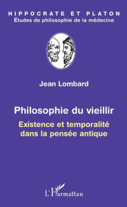 Title: Philosophie du vieillir: Existence et temporalité dans la pensée antique, Author: Jean Lombard