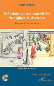 Title: Réflexions sur une nouvelle ère écologique et citoyenne: L'humanité face au miroir, Author: Isabelle Richaud