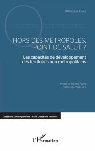 Title: Hors des métropoles, point de salut ?: Les capacités de développement des territoires non métropolitains, Author: Gwenaël Doré