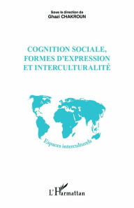 Title: Cognition sociale, formes d'expression et interculturalité, Author: Ghazi Chakroun
