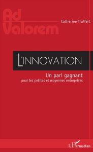 Title: L'innovation: Un pari gagnant pour les petites et moyennes entreprises, Author: Catherine Truffert