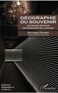 Title: Géographie du souvenir: Ancrages spatiaux des mémoires de la Shoah, Author: Dominique Chevalier