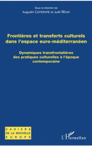 Title: Frontières et transferts culturels dans l'espace euro-méditerranéen: Dynamiques transfrontalières des pratiques culturelles à l'époque contemporaine, Author: Augustin Lefebvre
