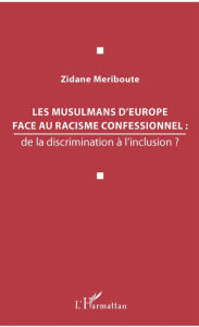 Title: Les musulmans d'Europe face au racisme confessionnel :: de la discrimination à l'inclusion ?, Author: Zidane Meriboute