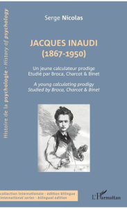 Title: Jacques Inaudi (1867-1950): Un jeune calculateur prodige - Étudié par Broca, Charcot & Binet - A young calculator prodigy - Studied by Broca, Charcot & Binet, Author: Serge Nicolas