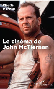 Title: Le cinéma de John McTiernan, Author: Claude Monnier.